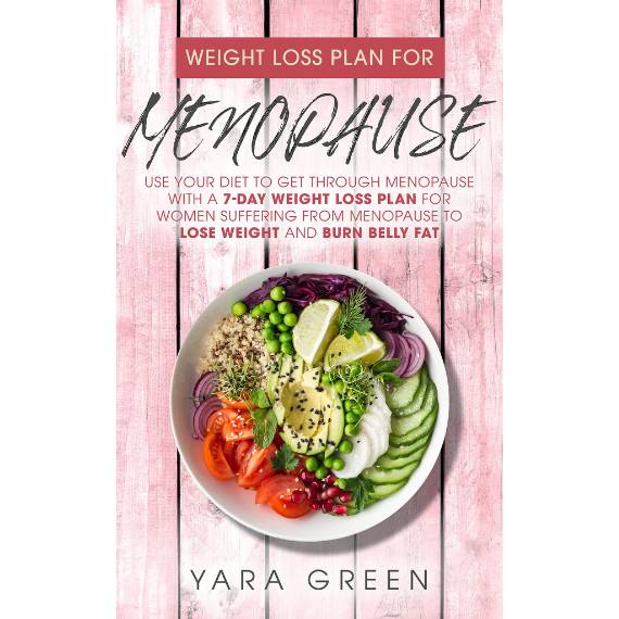 Weight loss plan for menopause: Use your diet to get through menopause with a 7- Day Weight Loss plan, de Yara Green